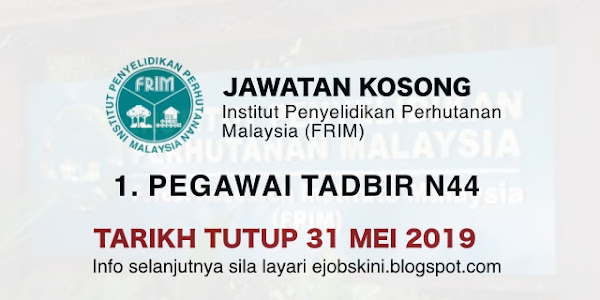 Jawatan Kosong Terkini di FRIM – Tarikh Tutup 31 Mei 2019