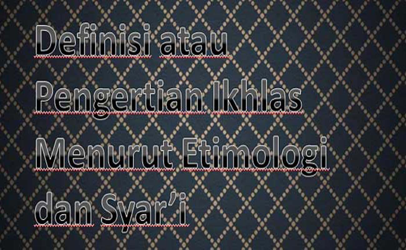 Definisi Ikhlas Menurut Etimologi atau Bahasa dan syara