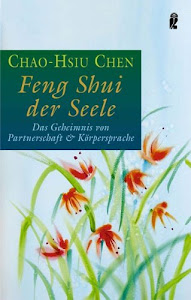 Feng Shui der Seele: Das Geheimnis von Partnerschaft und Körpersprache