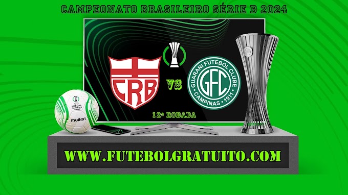 Assistir CRB x Guarani ao vivo online grátis 22/06/2024