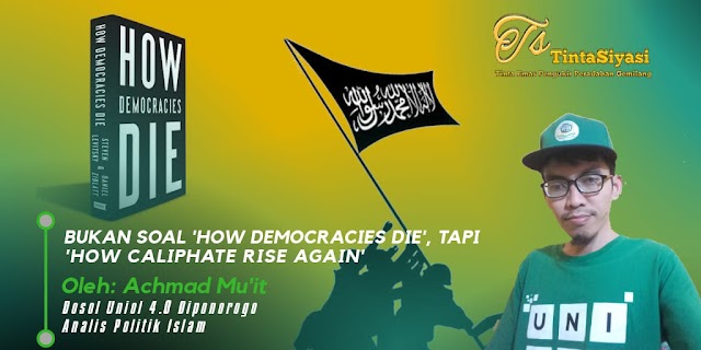 Bukan Soal 'How Democracies Die', Tapi 'How Caliphate Rise Again'