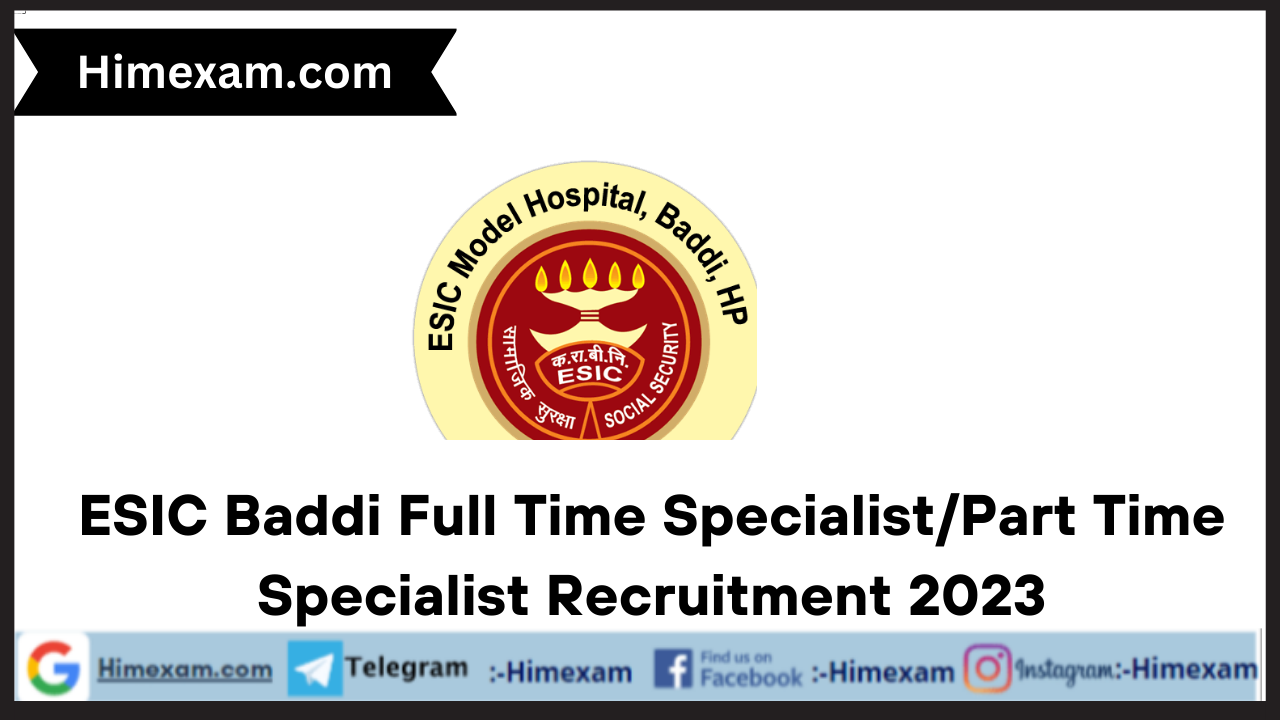 ESIC Baddi Full Time Specialist/Part Time Specialist Recruitment 2023
