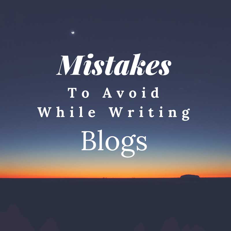 Mistakes to avoid while writing blogs