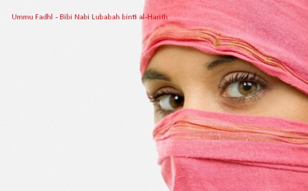 Kisah Sahabat Nabi Ummu Fadhl - Bibi Nabi Lubabah binti al-Harith