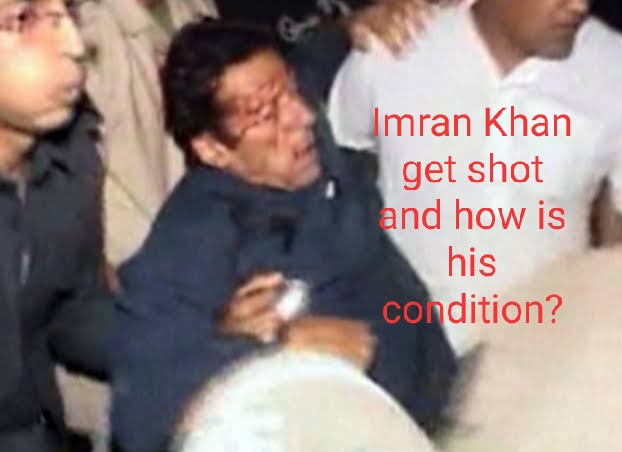 Imran Khan get shot and how is his condition?