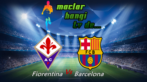 Fiorentina-Barcelona maçı canlı izle