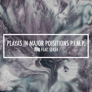 New Music: Jedi - Playas In Major Position PIMP Featuring Iz454 