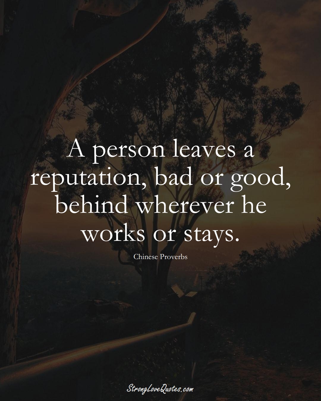 A person leaves a reputation, bad or good, behind wherever he works or stays. (Chinese Sayings);  #AsianSayings