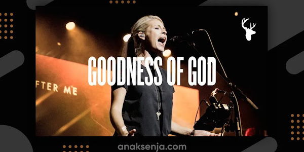 Lirik Lagu Goodness of God – Bethel Music / Terjemahan Arti & Makna