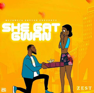 AUDIO | Zest – She Gat Gwan (Mp3 Audio Download)