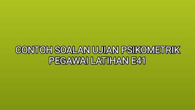 Contoh Soalan Ujian Psikometrik Pegawai Latihan E41 2019