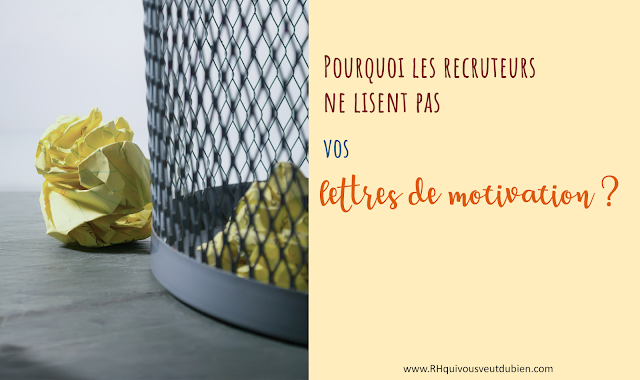 Les recruteurs ne lisent pas vos lettres de motivation - RH qui vous veut du bien