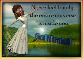 Good Morning Quotes For Friends: never feel lonely, the entire universe inside you,