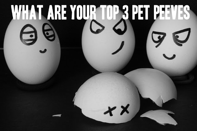 What are your top 3 pet peeves
