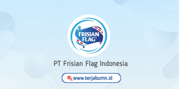 Loker Sukabumi: PT Frisian Flag Indonesia