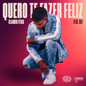 Claudio Fénix Ft. Cef - Quero Te Fazer Feliz [Exclusivo 2019] (Download MP3)