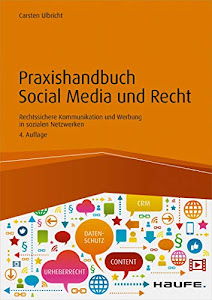 Praxishandbuch Social Media und Recht: Rechtssichere Kommunikation und Werbung in sozialen Netzwerken (Haufe Fachbuch 7932)
