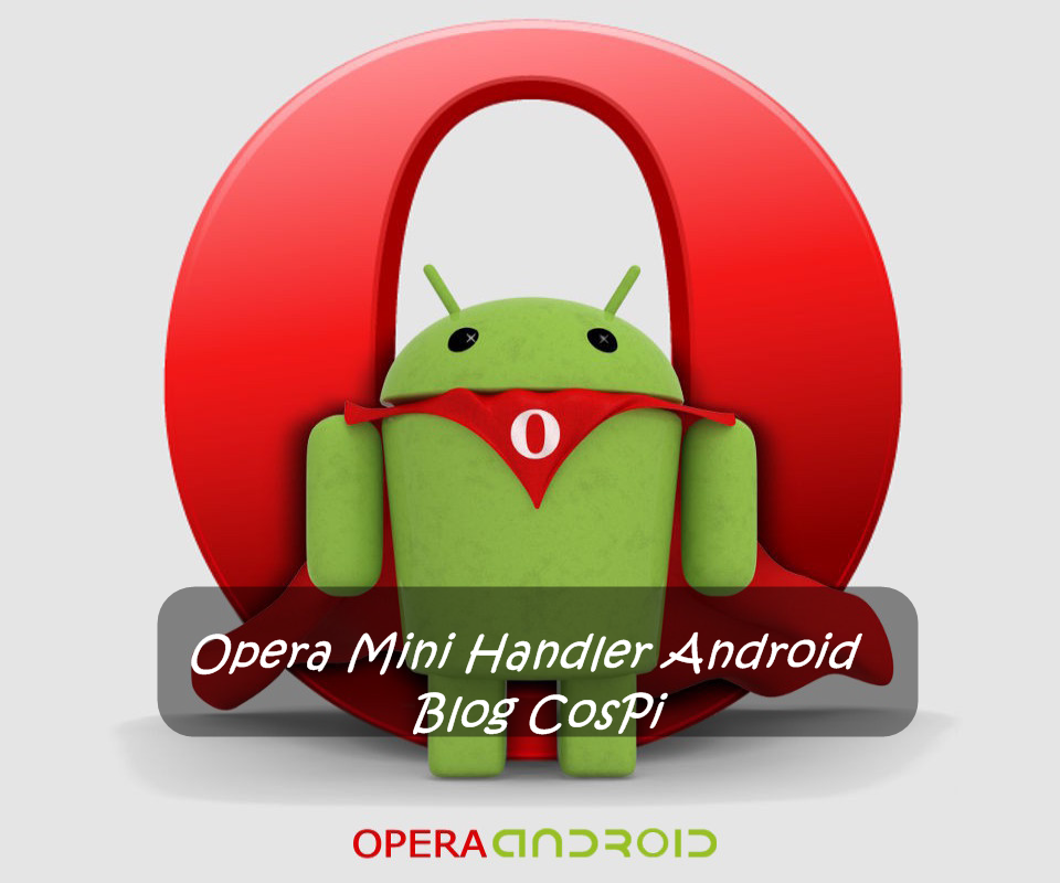 جميع إصدارات Opera Mini Handler الخاصة بالـ Android | Blog ...