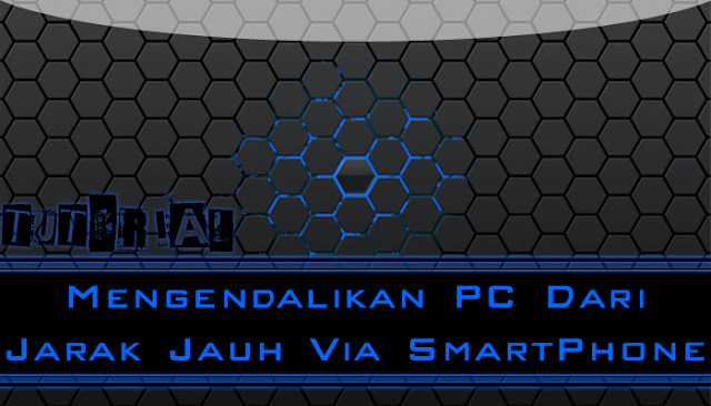 Tutorial Mengendalikan PC Dari Jarak Jauh Menggunakan SmartPhone