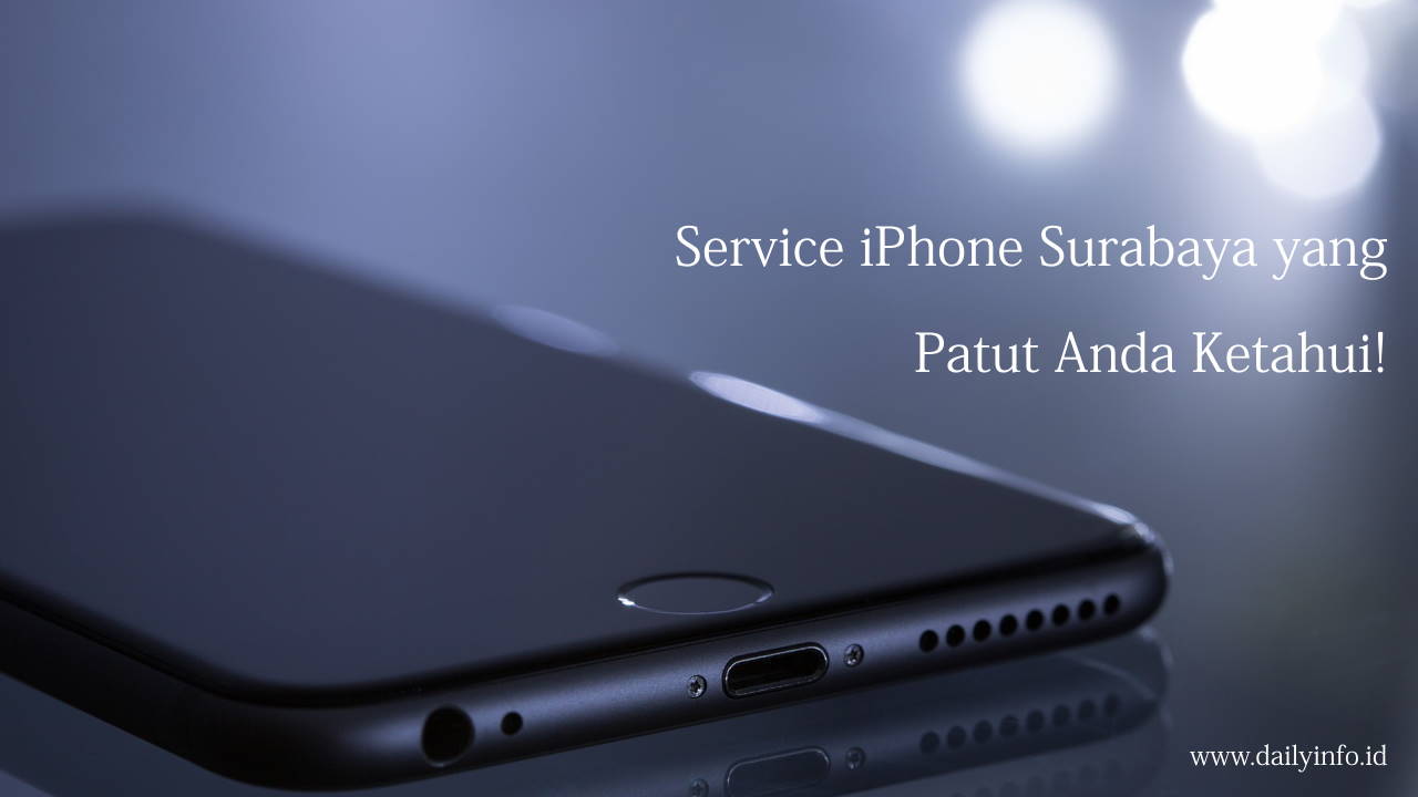 Service iPhone Surabaya yang Patut Anda Ketahui!