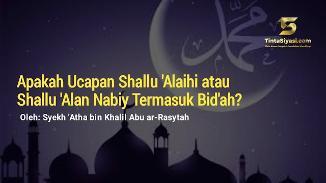 Apakah Ucapan Shallu 'Alaihi atau Shallu 'Alan Nabiy Termasuk Bid'ah?