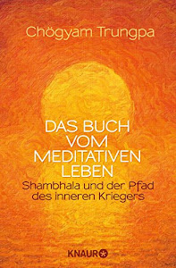 Das Buch vom meditativen Leben: Shambhala und der Pfad des inneren Kriegers