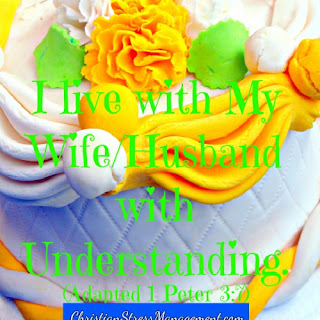 I live with my wife/husband with understanding. (Adapted 1 Peter 3:7) 