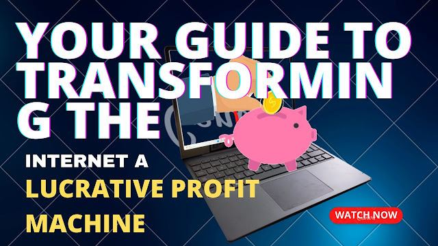 Your Guide to Transforming the Internet into a Lucrative Profit Machine