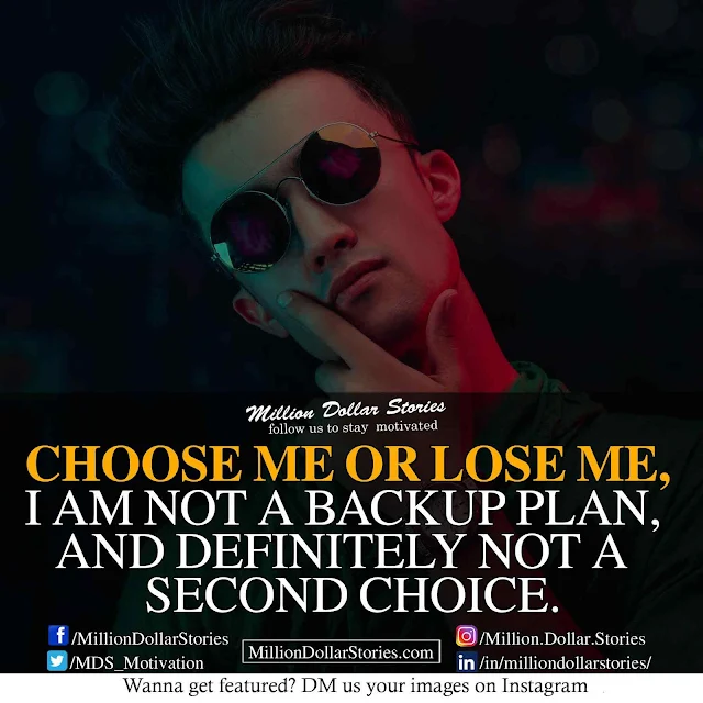 good morning quotes: Choose me or lose me i am not a backup plan and definitely not a second choice