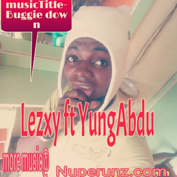 [MUSIC LEZxy FT YUNGAbdul Title-Buggie down]