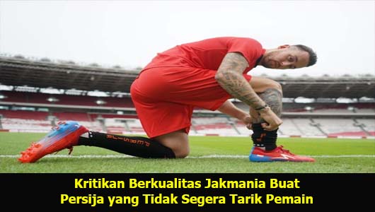 Kritikan Berkualitas Jakmania Buat Persija yang Tidak Segera Tarik Pemain