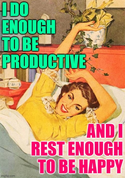 Restful Housewife: I do enough to be productive, and I rest enough to be happy (JenExxifer | GenX Housewife Memes)