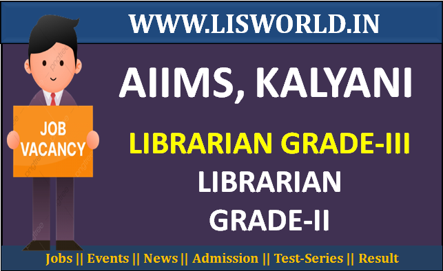 Recruitment for Librarian Grade-III and Librarian Grade-II at AIIMS, Kalyani