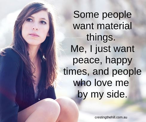 some people want material things - not me, I just want a happy life