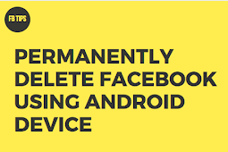 How to Delete Your Facebook Account Permanently Using Android Device
