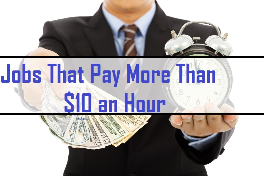 Jobs That Pay More Than $10 an Hour