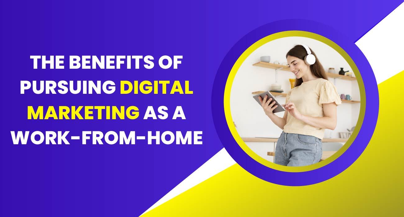The Benefits of Pursuing Digital Marketing as a Work-from-home
