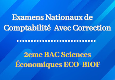 Examens Nationaux Comptabilité 2eme BAC Sciences Économiques BIOF Avec Correction