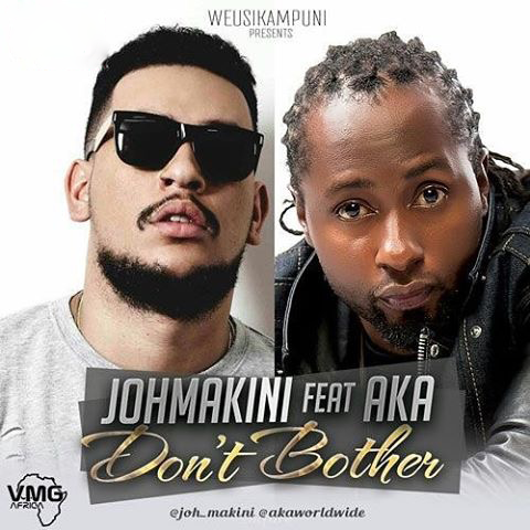 Joh Makini Feat. AKA - Don't Bother 