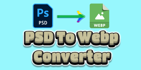 Bulk PSD To Webp Converter Online