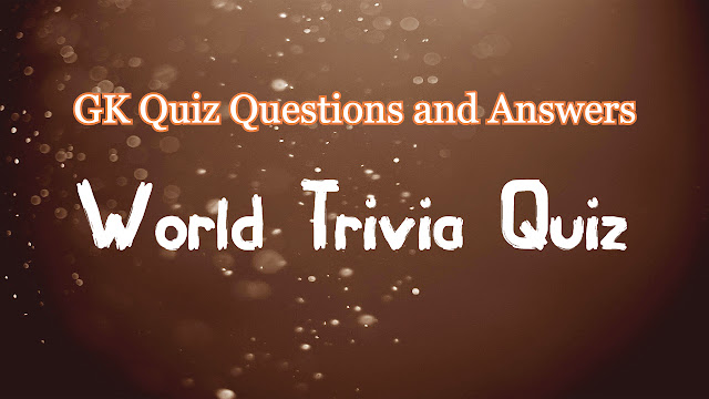 GK Quiz Questions and Answers | World Trivia Quiz