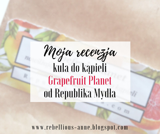 Moja recenzja - kula do kąpieli Grapefruit Planet od Republika Mydła