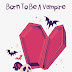 [Review] Born To Be A Vampire