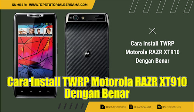 Cara Install TWRP Motorola RAZR XT910 Dengan Benar