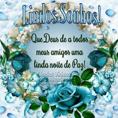 Lindos Sonhos! Que Deus de a todos meus amigos uma linda noite de Paz!