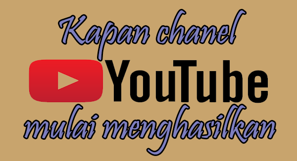 Kapan chanel youtube mulai menghasilkan