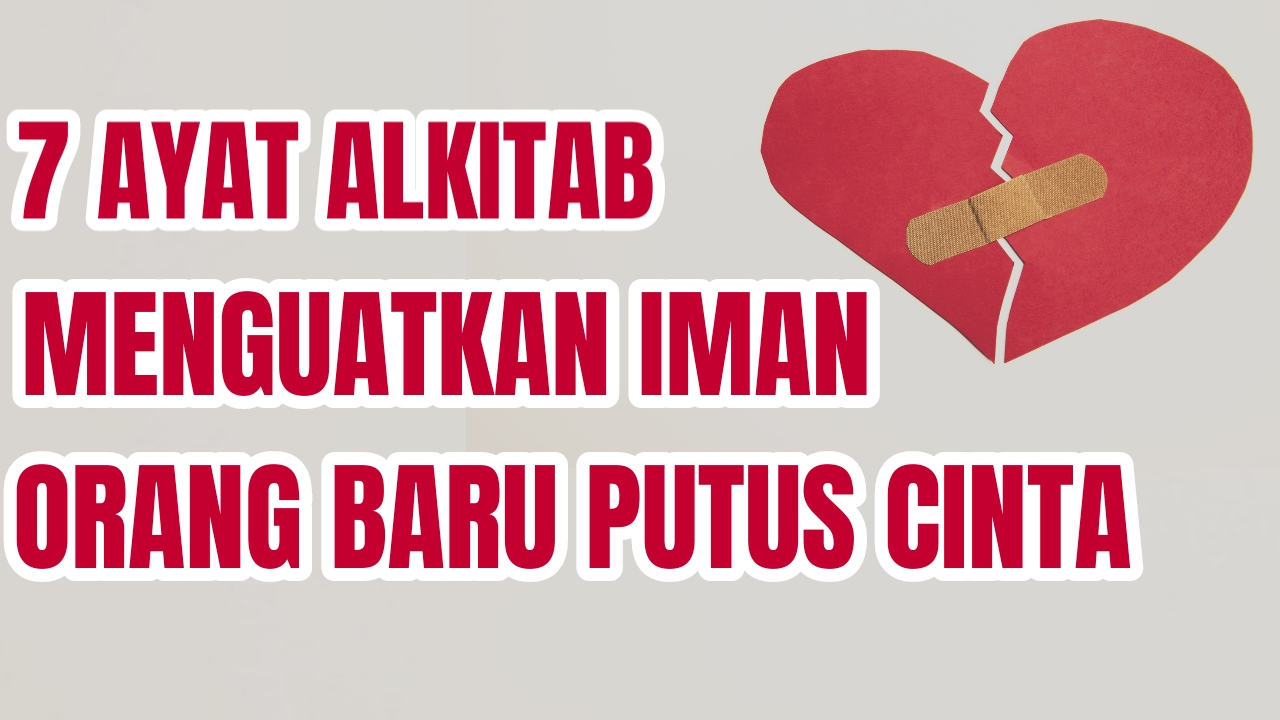 7 Ayat Alkitab Menguatkan Iman Orang Baru Putus Cinta