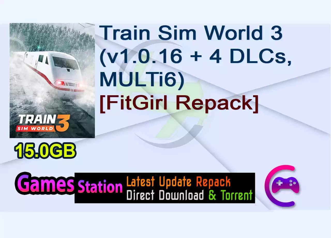 Train Sim World 3 (v1.0.16 + 4 DLCs, MULTi6) [FitGirl Repack]