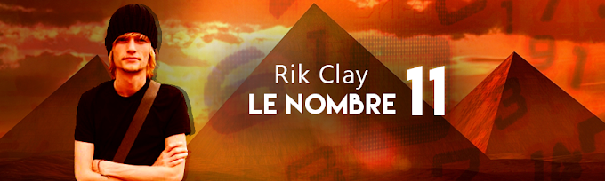 Rik Clay nous parle du nombre 11 et du nouvel ordre universel