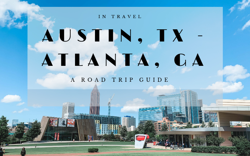 Drive from Austin, TX to Atlanta, GA & Back: A Road Trip Guide
